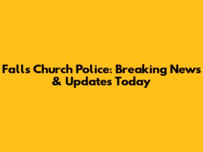 Falls Church Police: Breaking News & Updates Today