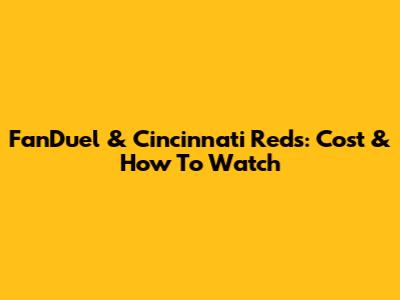 FanDuel & Cincinnati Reds: Cost & How To Watch