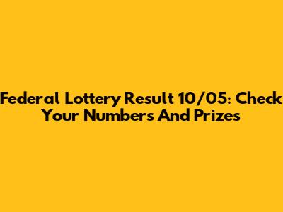 Federal Lottery Result 10/05: Check Your Numbers And Prizes