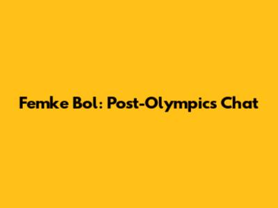 Femke Bol: Post-Olympics Chat