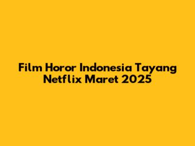 Film Horor Indonesia Tayang Netflix Maret 2025