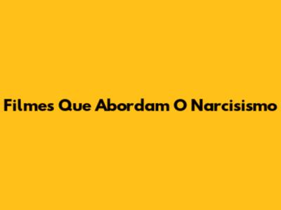 Filmes Que Abordam O Narcisismo