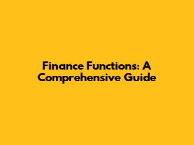 Finance Functions: A Comprehensive Guide