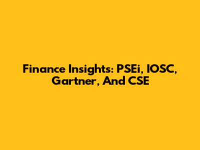 Finance Insights: PSEi, IOSC, Gartner, And CSE