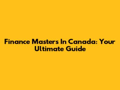 Finance Masters In Canada: Your Ultimate Guide