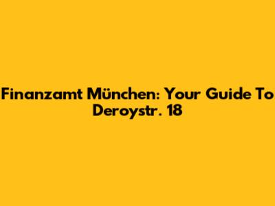 Finanzamt München: Your Guide To Deroystr. 18