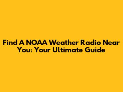 Find A NOAA Weather Radio Near You: Your Ultimate Guide