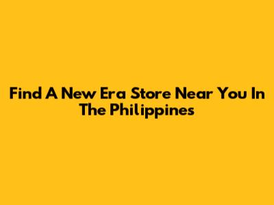 Find A New Era Store Near You In The Philippines