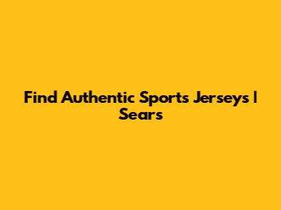 Find Authentic Sports Jerseys | Sears