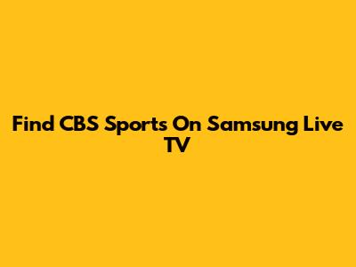Find CBS Sports On Samsung Live TV