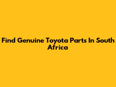 Find Genuine Toyota Parts In South Africa