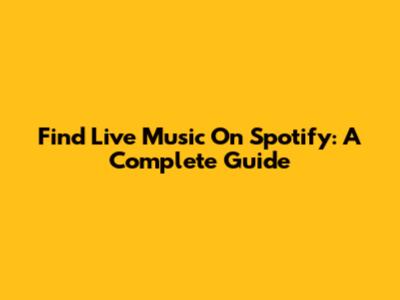 Find Live Music On Spotify: A Complete Guide