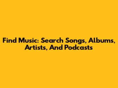 Find Music: Search Songs, Albums, Artists, And Podcasts