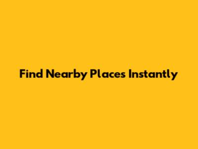Find Nearby Places Instantly