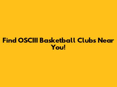 Find OSCIII Basketball Clubs Near You!