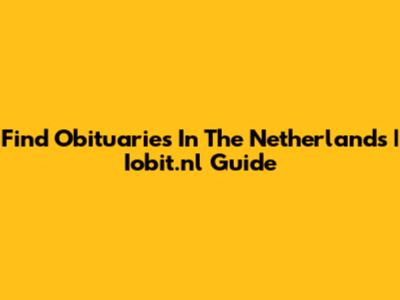 Find Obituaries In The Netherlands | Iobit.nl Guide