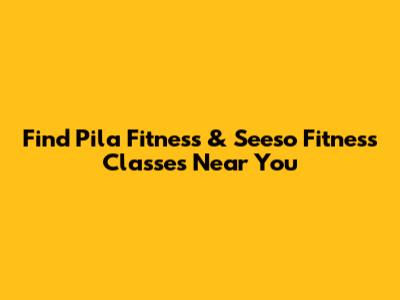 Find Pila Fitness & Seeso Fitness Classes Near You