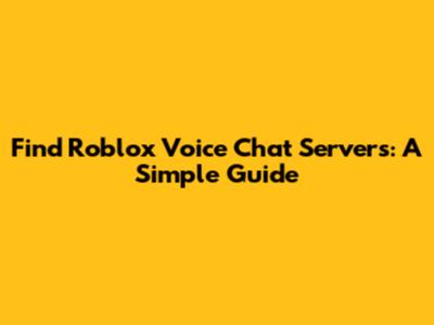 Find Roblox Voice Chat Servers: A Simple Guide
