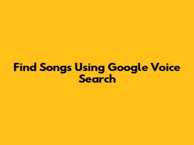 Find Songs Using Google Voice Search