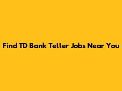 Find TD Bank Teller Jobs Near You