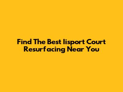 Find The Best Iisport Court Resurfacing Near You
