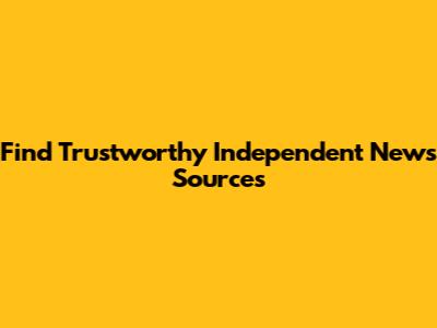 Find Trustworthy Independent News Sources