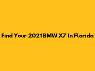 Find Your 2021 BMW X7 In Florida