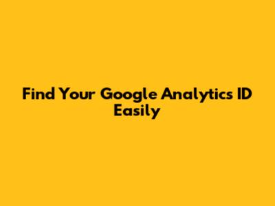 Find Your Google Analytics ID Easily