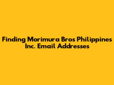 Finding Morimura Bros Philippines Inc. Email Addresses