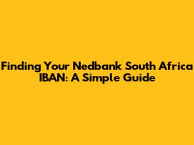 Finding Your Nedbank South Africa IBAN: A Simple Guide