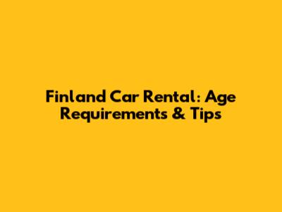 Finland Car Rental: Age Requirements & Tips