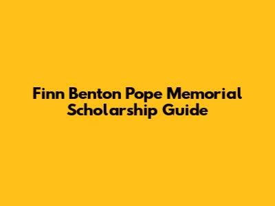 Finn Benton Pope Memorial Scholarship Guide