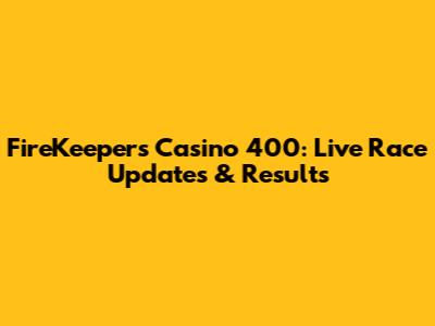 FireKeepers Casino 400: Live Race Updates & Results