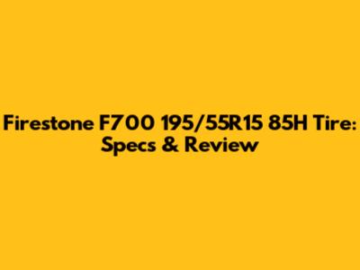 Firestone F700 195/55R15 85H Tire: Specs & Review
