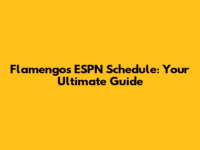 Flamengo's ESPN Schedule: Your Ultimate Guide