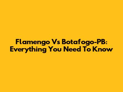 Flamengo Vs Botafogo-PB: Everything You Need To Know