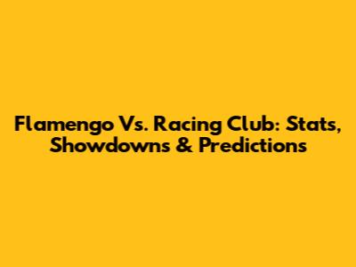 Flamengo Vs. Racing Club: Stats, Showdowns & Predictions