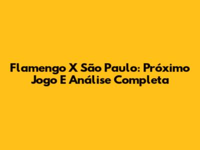 Flamengo X São Paulo: Próximo Jogo E Análise Completa