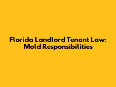 Florida Landlord Tenant Law: Mold Responsibilities