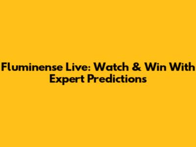 Fluminense Live: Watch & Win With Expert Predictions