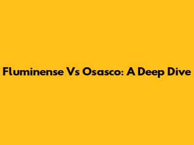 Fluminense Vs Osasco: A Deep Dive