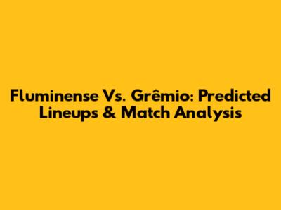 Fluminense Vs. Grêmio: Predicted Lineups & Match Analysis