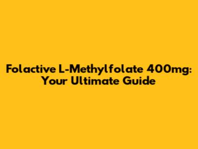 Folactive L-Methylfolate 400mg: Your Ultimate Guide