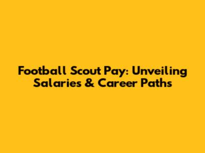 Football Scout Pay: Unveiling Salaries & Career Paths