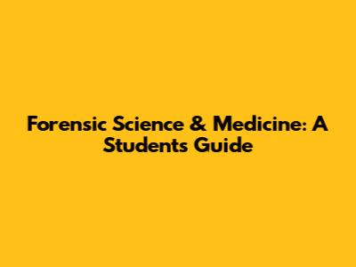 Forensic Science & Medicine: A Student's Guide