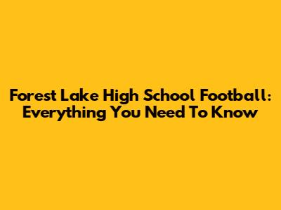 Forest Lake High School Football: Everything You Need To Know