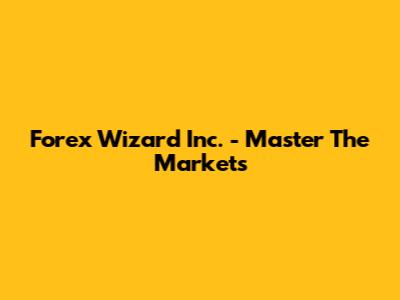 Forex Wizard Inc. - Master The Markets