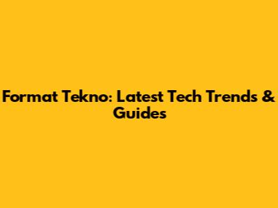 Format Tekno: Latest Tech Trends & Guides