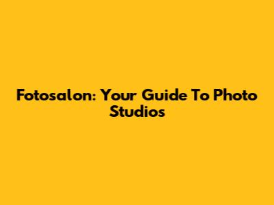 Fotosalon: Your Guide To Photo Studios