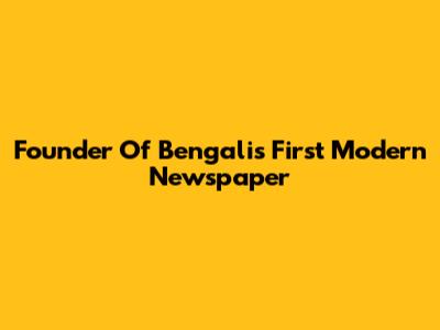 Founder Of Bengali's First Modern Newspaper